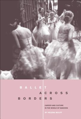 Book cover of Ballet across Borders: Career and Culture in the World of Dancers by Wulff, Helena