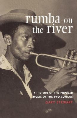 Rumba on the River: A History of the Popular Music of the Two Congos by Gary Stewart book cover