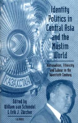 Book cover of Identity Politics in Central Asia and the Muslim World by Schendel, Illen Van