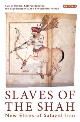 Book cover of Slaves of the Shah: New Elites of Safavid Iran by Babaie, Sussan