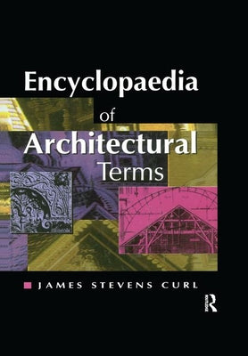 Book cover of Encyclopaedia of Architectural Terms by Curl, James Stevens