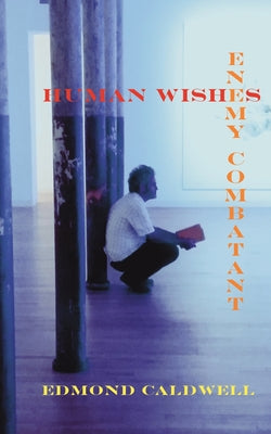 Human Wishes / Enemy Combatant by Edmond Caldwell book cover