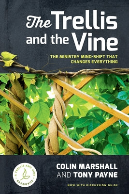 The Trellis and the Vine: The ministry mind-shift that changes everything by Marshall, Colin book cover