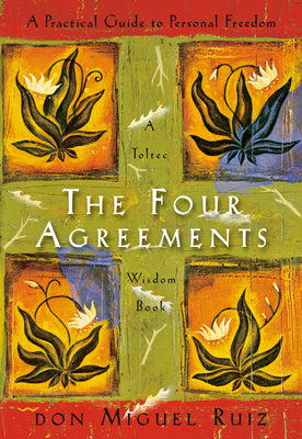 Book cover of The Four Agreements: A Practical Guide to Personal Freedom by Ruiz, Don Miguel