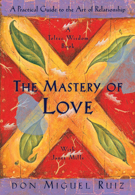The Mastery of Love: A Practical Guide to the Art of Relationship by Ruiz, Don Miguel book cover