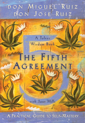Book cover of The Fifth Agreement: A Practical Guide to Self-Mastery by Ruiz, Don Miguel