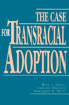 Book cover of The Case for Transracial Adoption by Simon, Rita J.