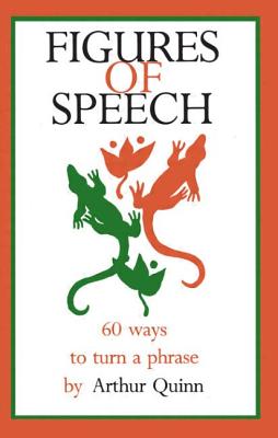 Book cover of Figures of Speech: 60 Ways To Turn A Phrase by Quinn, Arthur