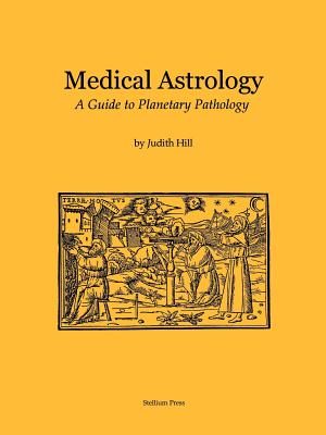 Medical Astrology: A Guide to Planetary Pathology by Hill, Judith a. book cover