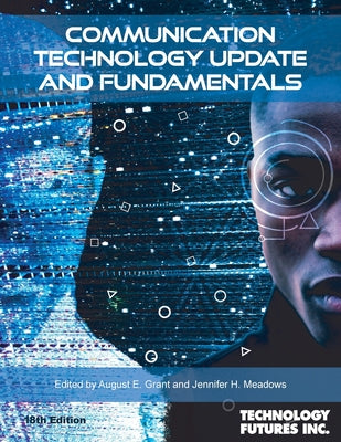 Communication Technology Update and Fundamentals, 18th Edition by August E. Grant book cover