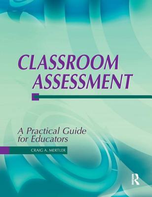 Book cover of Classroom Assessment: A Practical Guide for Educators by Mertler, Craig