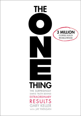 Book cover of The One Thing: The Surprisingly Simple Truth about Extraordinary Results by Keller, Gary