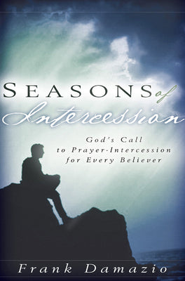 Book cover of Seasons of Intercession: God's Call to Prayer-Intercession for Every Believer by Damazio, Frank