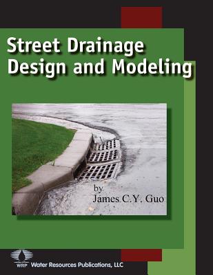 Street Drainage Design and Modeling by James C. y. Guo book cover
