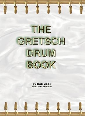 Book cover of The Gretsch Drum Book by Cook, Rob