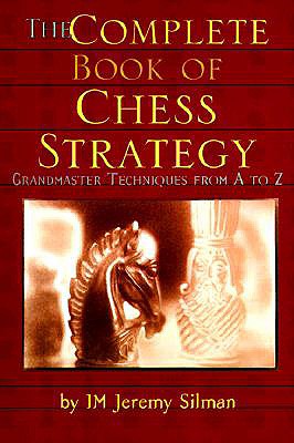 Book cover of The Complete Book of Chess Strategy: Grandmaster Techniques from A to Z by Silman, Jeremy