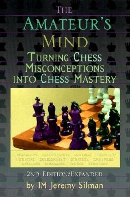 The Amateur's Mind: Turning Chess Misconceptions Into Chess Mastery by Silman, Jeremy book cover