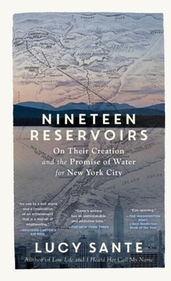 Nineteen Reservoirs: On Their Creation and the Promise of Water for New York City by Lucy Sante book cover