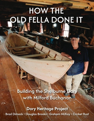 How the Old Fella Done It: Building the Shelburne Dory with Milford Buchanan by Brad Dimock book cover