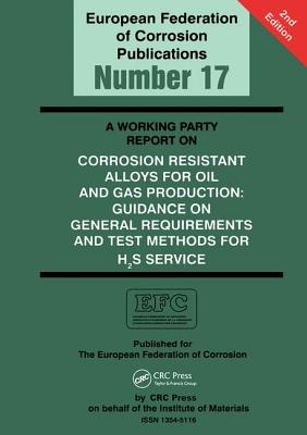 Book cover of A Working Party Report on Corrosion Resistant Alloys for Oil and Gas Production: General Requirements and Test Methods for H2S Service (EFC 17) by Smith, Liane