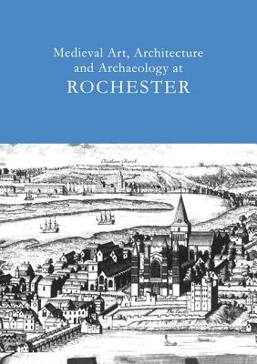Book cover of Medieval Art, Architecture and Archaeology at Rochester: v. 28 by Ayers, Tim