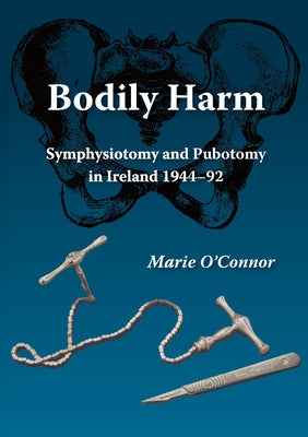 Bodily Harm: Symphysiotomy and Pubiotomy in Ireland 1944-92 by Marie O'Connor book cover