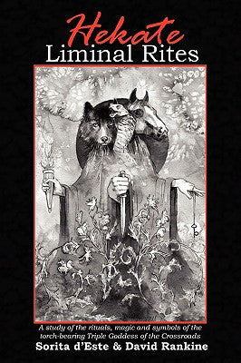 Hekate Liminal Rites: A Study of the Rituals, Magic and Symbols of the torch-bearing Triple Goddess of the Crossroads by Sorita D'Este book cover
