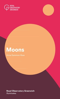 Book cover of Moons: Royal Observatory Greenwich Illuminates by Gammon-Ross, Anna