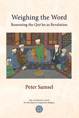 Book cover of Weighing the Word: Reasoning the Qur'an as Revelation by Samsel, Peter