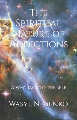 Book cover of The Spiritual Nature of Addictions: A Way Back to the Self by Nimenko, Wasyl