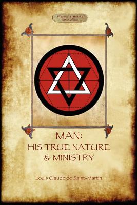 Book cover of Man: His True Nature and Ministry by Saint-Martin, Louis-Claude De