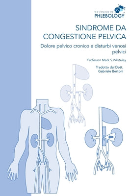 Sindrome da congestione pelvica - Dolore pelvico cronico e disturbi venosi pelvici by Mark S. Whiteley book cover