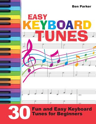 Book cover of Easy Keyboard Tunes: 30 Fun and Easy Keyboard Tunes for Beginners by Parker, Ben