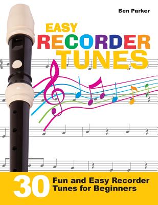 Easy Recorder Tunes - 30 Fun and Easy Recorder Tunes for Beginners! by Ben Parker book cover