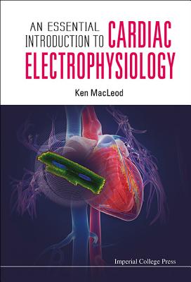 Book cover of An Essential Introduction to Cardiac Electrophysiology by MacLeod Ken