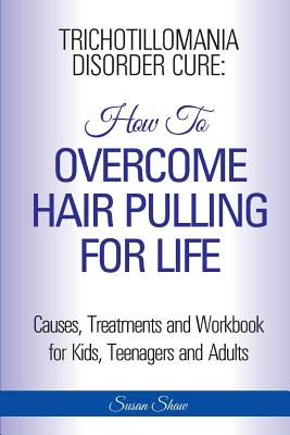 Trichotillomania Disorder Cure: How To Stop Hair Pulling For Life by Susan Shaw book cover