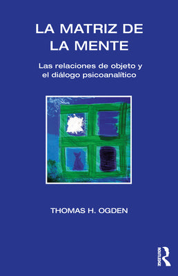 Book cover of La Matriz de la Mente: Las Relaciones de Objeto Y Psicoanalitico by Ogden, Thomas H.