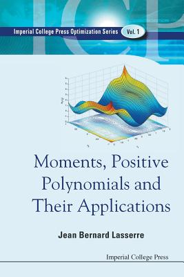 Book cover of Moments, Positive Polynomials and Their Applications by Bernard, Lasserre Jean