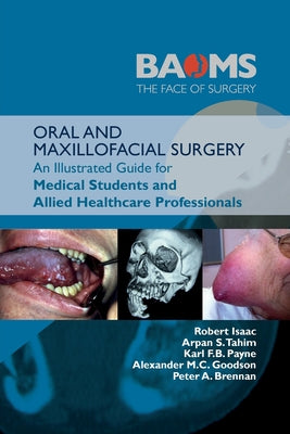 Oral and Maxillofacial Surgery: An Illustrated Guide for Medical Students and Allied Healthcare Professionals by Robert Isaac book cover