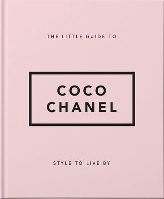 Book cover of The Little Guide to Coco Chanel: Style to Live by by Oh