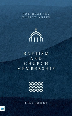 Baptism and Church Membership by Bill James book cover