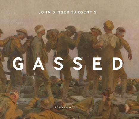 Book cover of John Singer Sargent's Gassed by Newell, Rebecca