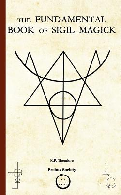 The Fundamental Book of Sigil Magick by Theodore, K. P. book cover