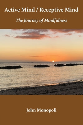 Active Mind / Receptive Mind: The Journey of Mindfulness by John Monopoli book cover