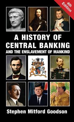 Book cover of A History of Central Banking and the Enslavement of Mankind by Goodson, Stephen Mitford