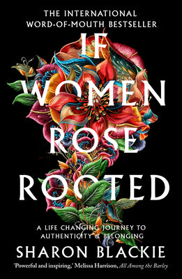 If Women Rose Rooted: A Life-Changing Journey to Authenticity and Belonging by Blackie, Sharon book cover