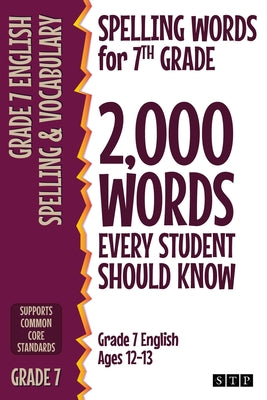 Spelling Words for 7th Grade: 2,000 Words Every Student Should Know (Grade 7 English Ages 12-13) by Stp Books book cover