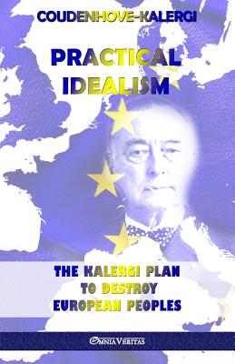 Practical Idealism: The Kalergi Plan to destroy European peoples by Coudenhove-Kalergi, Richard book cover