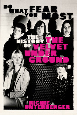 Do What You Fear Most: The History of the Velvet Underground by Unterberger, Richie book cover