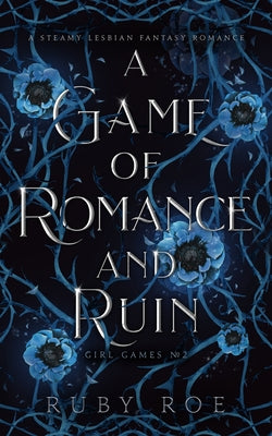 A Game of Romance and Ruin: A Steamy Lesbian Fantasy by Roe, Ruby book cover